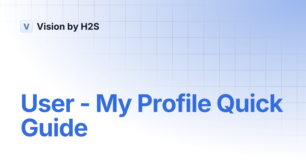 User - My Profile Quick Guide | Vision by H2S